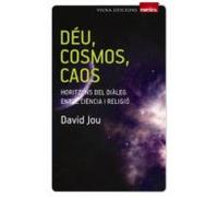 Deu Cosmos Caos. Horitzons Del Dialeg Entre Ciencia I Religio