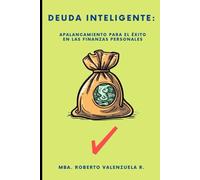 DEUDA INTELIGENTE: APALANCAMIENTO PARA EL ÉXITO EN LAS FINANZAS PERSONALES