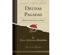Deudas Pagadas: Drama en Tres Actos y en Prosa (Classic Reprint)