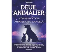 Deuil Animalier-Communication animale avec l'au-delà : méditations, rituels, signes, rêves, oracle, karma, liens d’âme… (Collection Animalis)