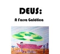 Deus:a Farsa Galatica (ebook)