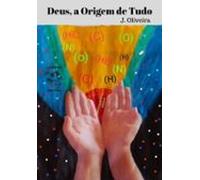 Deus A Origem De Tudo (ebook)