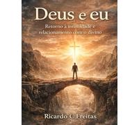 Deus e eu: Retorno a intimidade e relacionamento com o divino