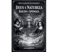 Deus e Natureza - Bacon e Spinoza