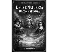 Deus e Natureza - Bacon e Spinoza: O julgamento