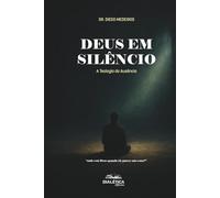 Deus em Silêncio: A Teologia da Ausência: Onde está Deus quando ele parece não estar?