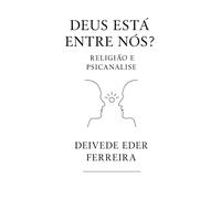 Deus Está Entre Nós?: Religião e Psicanálise: 7 (Clínica Psicanalítica em Foco)