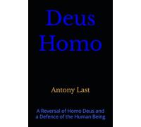 Deus Homo: A Reversal of Homo Deus and a Defence of the Human Being