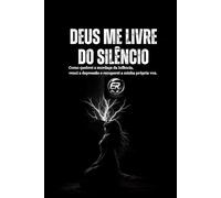 DEUS ME LIVRE DO SILÊNCIO: A HISTÓRIA DE QUEM APRENDEU QUE CALAR TAMBÉM DÓI