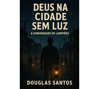DEUS NA CIDADE SEM LUZ: Comunidade de Lampiões (REALIDADE INTERIOR: Uma anatomia da alma diante da dor.)