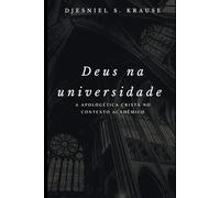 Deus na universidade: apologética cristã no contexto acadêmico