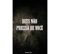 Deus não precisa de você: Mas escolheu se revelar através de quem se entrega