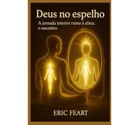 Deus no Espelho: A Jornada Rumo a alma : O encontro
