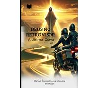 Deus no Retrovisor: A ultima Curva: Guia para viver com consciência, responsabilidade e legado (Rota do Legado)