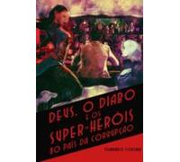 Deus O Diabo E Os Super-heróis No País Da Corrupção (ebook)