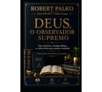 DEUS, O OBSERVADOR SUPREMO: Física Quântica, Teologia Bíblica, e o olhar divino que sustenta a realidade