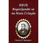 Deus Regozijando-se Na Nova Criação (ebook)