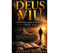 DEUS VIU A HISTÓRIA QUE O MUNDO NÃO VIU: Uma jornada sobre fé, identidade e os processos invisíveis de Deus