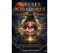 DEUSES CRIADORES E A FAZENDA HUMANA: O que os Anunnakis, Elohim e os Vigilantes escondem de você (Além do Véu)