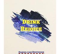 Deutekom, Daniel Van - Drink & Rejoice