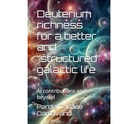 Deuterium richness for a better and “structured” galactic life: AI contributions and beyond