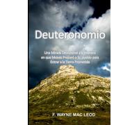 Deuteronomio: Una Mirada Devocional a la Manera en que Moisés Preparó a su Pueblo para Entrar a la Tierra Prometida