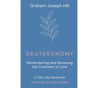 Deuteronomy: Remembering and Renewing the Covenant of Love: A Fifty-Day Devotional (Dwelling in God’s Word)