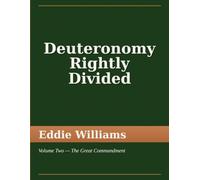 Deuteronomy Rightly Divided: Volume Two - The Great Commandment (The Holy Bible Rightly Divided)