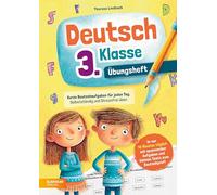 Deutsch 3. Klasse Übungsheft: Kurze Deutschaufgaben für jeden Tag.: Selbstständig und stressfrei üben - in nur 10 Minuten täglich mit spannenden Aufgaben und kleinen Tests zum Deutschprofi
