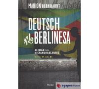 Deutsch A La Berlinesa. Aleman Para Hispanohablantes. Niveles A1, A2 Y B1
