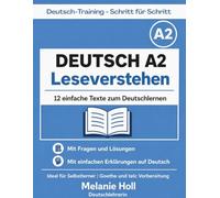 Deutsch A2 Leseverstehen - Übungen für Fortgeschrittene | 12 einfache Texte mit Lösungen: Mit Fragen und einfachen Erklärungen | Deutsch lernen für ... (Deutsch-Training - Schritt für Schritt)