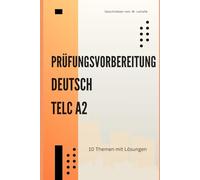 Deutsch A2 Prüfungsvorbereitung: 10 thematische Modelltests: Das Übungsbuch für Leseverstehen, Sprachbausteine, Schreiben & Sprechen mit Tipps