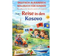 Deutsch Albanisch Malbuch für Kinder - Die albanische Sprache spielerisch entdecken - Reise in den Kosovo: Malbuch für Kinder ab 3 Jahren mit Rätseln ... Auto, Bus, Flugzeug, Schiff und Motorrad