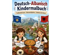 Deutsch-Albanisches Kindermalbuch - Traditionelles Essen - Sehenswürdigkeiten - Traditionen des Kosovo: Malbuch für Kinder ab 3 Jahren mit Rätseln - ... (Albanische Sprache spielerisch entdecken)