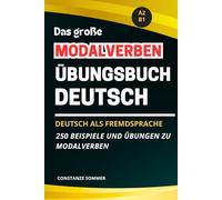 Deutsch als Fremdsprache - das große Modalverben Übungsbuch Deutsch - DAF A2 / B1: 250 Beispiele und Übungen zu Modalverben - Prüfungstraining DAF/DAZ ... A2 - C1 - Modalverben Trainingsbücher)