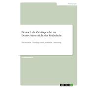 Deutsch als Zweitsprache im Deutschunterricht der Realschule: Theoretische Grundlagen und praktische Umsetzung