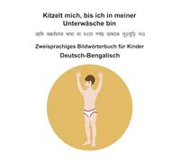 Deutsch-Bengalisch Kitzelt mich, bis ich in meiner Unterwäsche bin Zweisprachiges Bildwörterbuch für Kinder