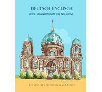Deutsch-Englisch Lesen: Grundwortschatz für den Alltag - Ein Leitfaden für Anfänger und Kinder: Erstes Sprachenlernen leicht gemacht! Ein unterhaltsamer Leitfaden für zweisprachigen Wortschatz
