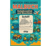Deutsch - Englisches Malbuch: Verkehrsmittel und Maschinen / Englisch lernen für Kinder durch Ausmalen und Spaß: Zweisprachiges Malbuch: ... Bildern und Lautschrift (Deutsch-Englisch)