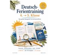 Deutsch-Ferientraining 4. → 5. Klasse: Das große Übungsheft für die Sommerferien: Grammatik, Rechtschreibung, Lesen und Schreiben - 6 Wochen, über 150 Aufgaben, mit Lösungen