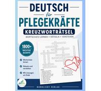 Deutsch für Pflegekräfte - Kreuzworträtsel: Über 1.800 Pflegebegriffe | 30 praxisnahe Themen | Englische Hinweise | Lösungen im Buch | Ideal für internationale Pflegekräfte und Auszubildende