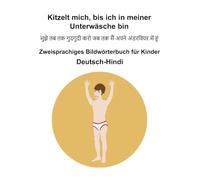 Deutsch-Hindi Kitzelt mich, bis ich in meiner Unterwäsche bin Zweisprachiges Bildwörterbuch für Kinder