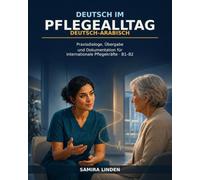 Deutsch im Pflegealltag - Deutsch-Arabisch: Praxisdialoge, Übergabe und Dokumentation für internationale Pflegekräfte · B1-B2