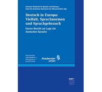 Deutsch in Europa: Vielfalt, Sprachnormen und Sprachgebrauch. Vierter Bericht zur Lage der deutschen Sprache. Herausgegeben von der Deutschen Akademie ... der deutschen Akademien der Wissenschaften