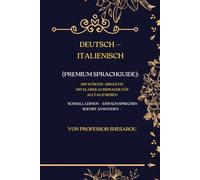 Deutsch - Italienisch Premium Sprachguide: 500 Wörter • 200 Sätze • Mit Aussprache für Alltag & Reisen (Premium Sprachguide Collection)