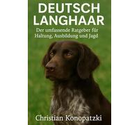 Deutsch Langhaar - Der umfassende Ratgeber für Haltung, Ausbildung und Jagd: Deutsch Langhaar Buch