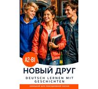 Deutsch lernen A2-B1 mit Geschichten: Deutsch-Russisch Zweisprachiges Buch: Немецкий с переводом на русский - Deutsch lernen mit Geschichten und Dialogen für den Alltag