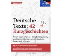 Deutsch Lernen: Deutsche Texte 42 Kurzgeschichten: mit Audio und Übungen von A1-C2 (A2, B1, B2, C1) für Anfänger & Fortgeschrittene inkl. englischen ... für Deutsch als Fremdsprache für Ausländer