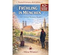 Deutsch lernen, dich lieben: Frühling in München - A2+ German Romance Reader with Vocabulary Support (German-English, extra Chinese glossary) (Deutsch ... Vocabulary Support (German,English,Chinese))