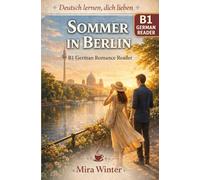 Deutsch lernen, dich lieben: Sommer in Berlin: B1 German Romance Reader with German-English-Chinese Vocabulary (Deutsch lernen, dich lieben. German ... Vocabulary Support (German,English,Chinese))